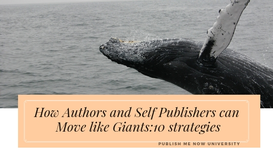 How Authors and Self Publishers can Move like Giants: 10 strategies